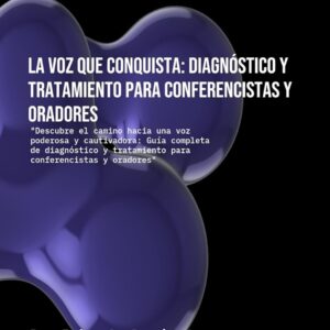 La Voz: Diagnóstico y Tratamiento para Conferencistas y Oradores