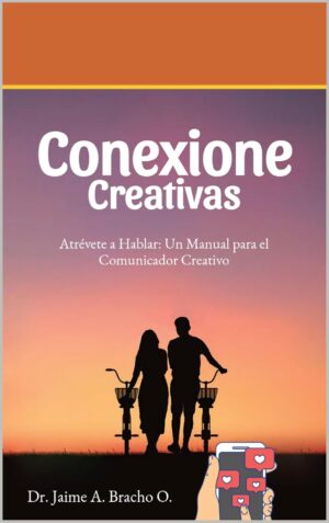 Atrévete a Hablar: Un Manual para el Comunicador Creativo