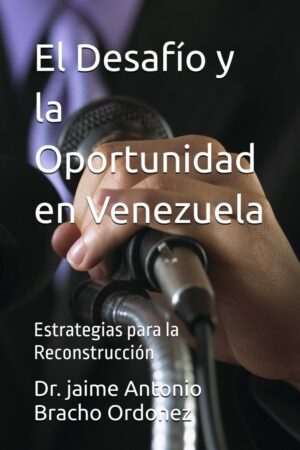 El Desafío y la Oportunidad en Venezuela: Estrategias para la Reconstrucción
