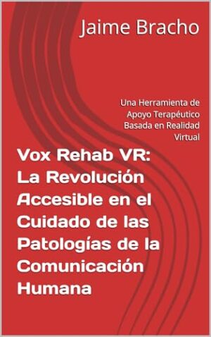 Vox Rehab RA: La Revolución Accesible en el Cuidado de las Patologías de la Comunicación Humana