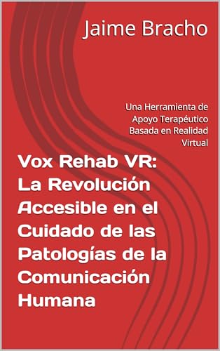 Vox Rehab RA: La Revolución Accesible en el Cuidado de las Patologías de la Comunicación Humana